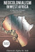 Neocolonialism in West Africa: A Collection of Essays and Articles by Chernoh Alpha M. Bah