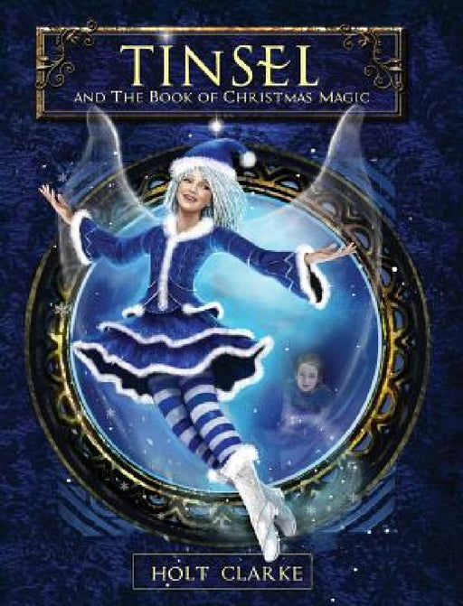 Tinsel and the Book of Christmas Magic by Holt Clarke