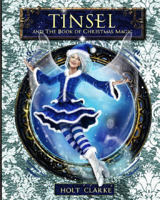 Tinsel and the Book of Christmas Magic by Holt Clarke
