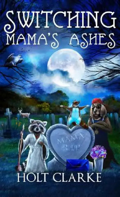 Switching Mama's Ashes by Holt Clarke