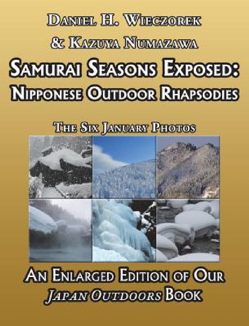 Samurai Seasons Exposed: Nipponese Outdoor Rhapsodies by Daniel H. Wieczorek, Kazuya Numazawa