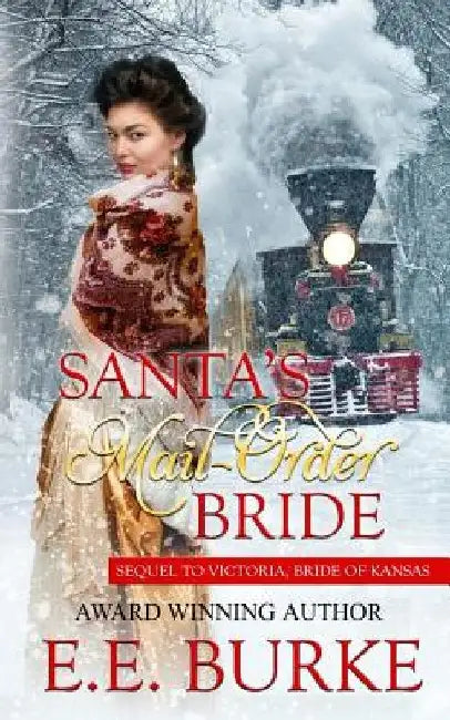 Santa's Mail-Order Bride: Sequel to Victoria, Bride of Kansas by E. E. Burke