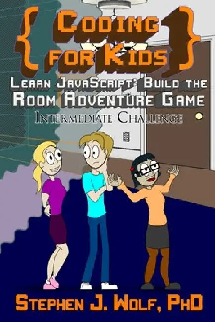 Coding for Kids: Learn JavaScript: Build the Room Adventure Game by Stephen J. Wolf