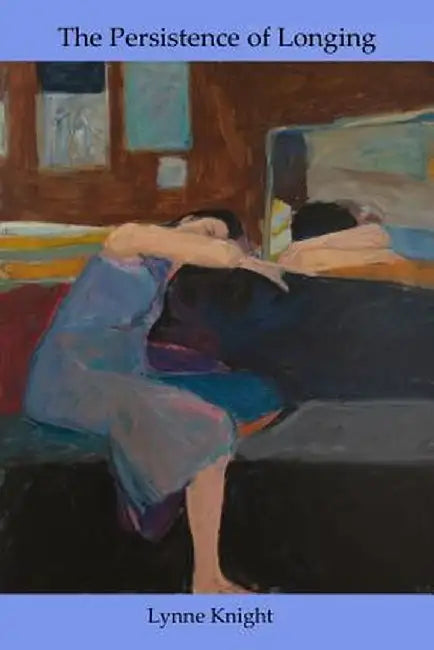 The Persistence of Longing by Lynne Knight