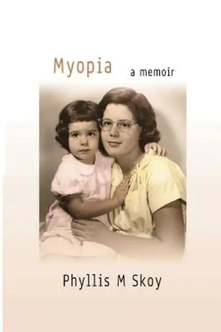Myopia: A Memoir by Phyllis M. Skoy