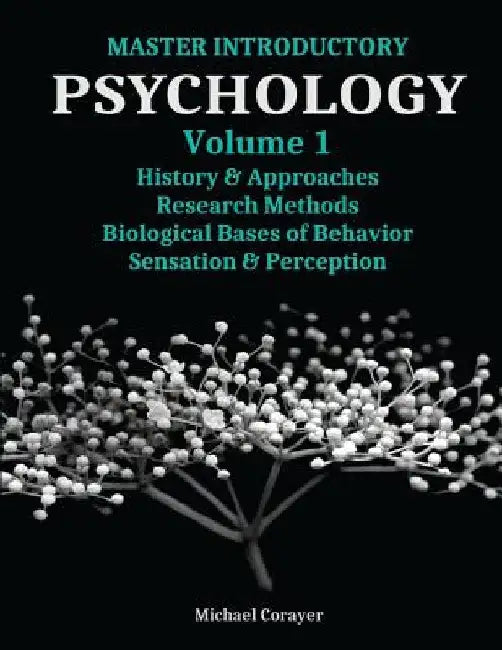 Master Introductory Psychology Volume 1: History and Approaches, Research Methods, Biological Bases of Behavior, Sensation & Perception by Michael Corayer