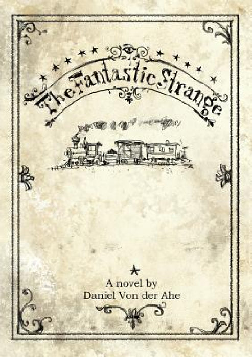 The Fantastic Strange by Daniel Joseph Von Der Ahe
