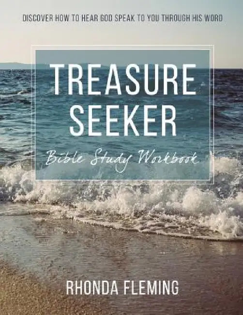 Treasure Seeker Bible Study Workbook: Discover How To Hear God Speak To You Through His Word by Rhonda Fleming