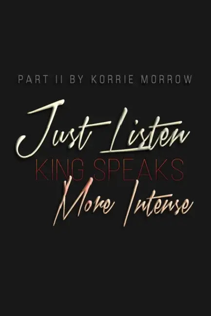 Just Listen More Intense: King Speaks by Korrie Morrow