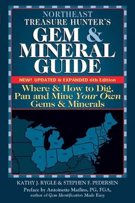 Northeast Treasure Hunter's Gem and Mineral Guide (6th Edition): Where and How to Dig, Pan and Mine Your Own Gems and Minerals by Kathy J. Rygle