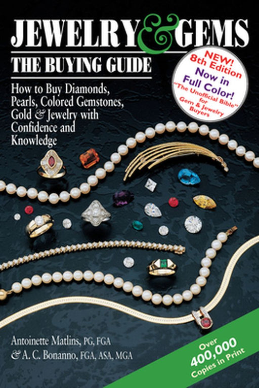 Jewelry & Gems--The Buying Guide, 8th Edition: How to Buy Diamonds, Pearls, Colored Gemstones, Gold & Jewelry with Confidence and Knowledge by Antoinette Matlins