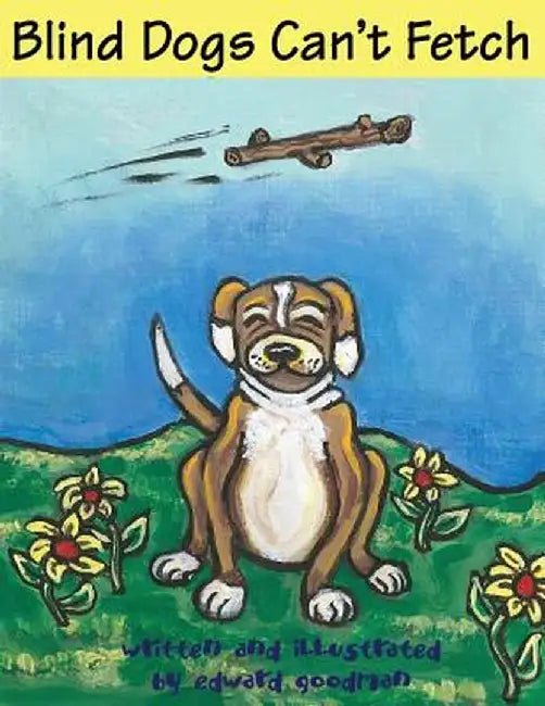 Blind Dogs Can't Fetch by Edward Goodman