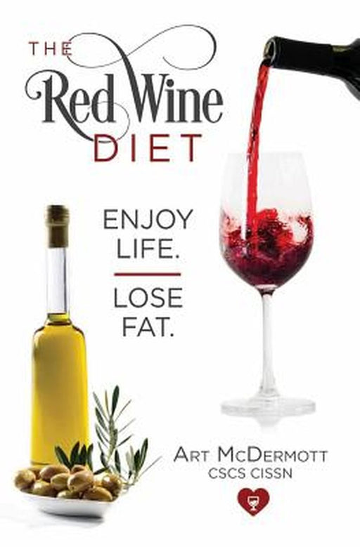 Red Wine Diet: Enjoy Life. Lose Fat. by McDermott Art