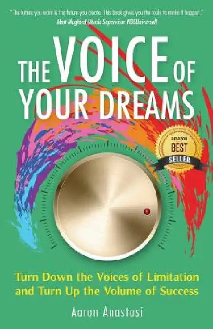 The Voice of Your Dreams: Turn Down the Voices of Limitation and Turn Up the Volume of Success by Aaron Anastasi