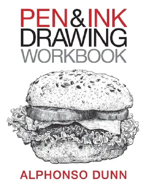 Pen and Ink Drawing Workbook by Alphonso a. Dunn