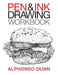 Pen and Ink Drawing Workbook by Alphonso a. Dunn