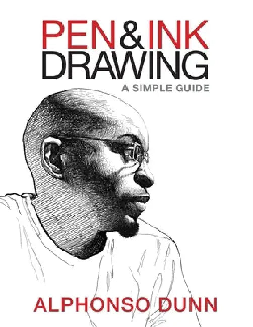 Pen and Ink Drawing: A Simple Guide by Alphonso Dunn