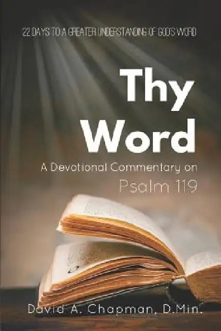 Thy Word: A Devotional Commentary on Psalm 119 by David A. Chapman