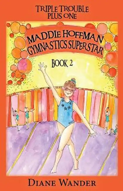 Maddie Hoffman Gymnastics Superstar: Triple Trouble Plus One Book 2 by Diane C. Wander