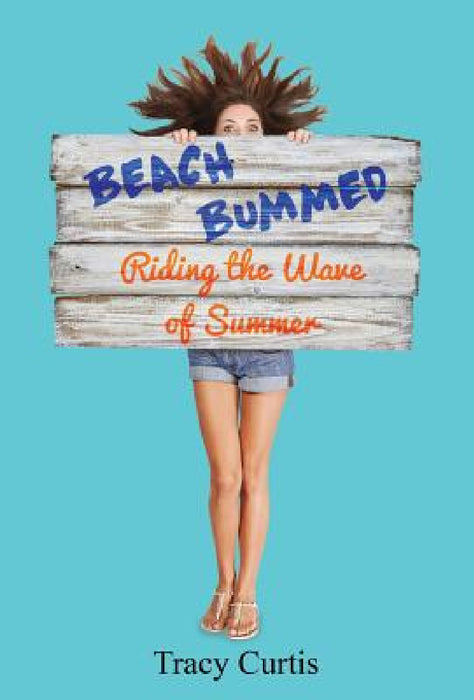Beach Bummed: Riding the Wave of Summer by Tracy Curtis