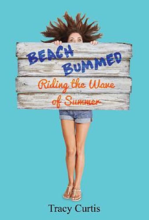Beach Bummed: Riding the Wave of Summer by Tracy Curtis