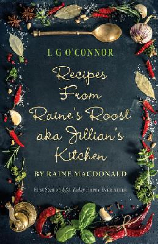 Recipes from Raine's Roost aka Jillian's Kitchen by L. G. O'Connor