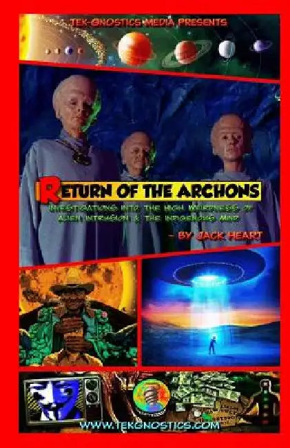 Return of the Archons: Investigations into the High Weirdness of Alien Intrusion and the Indigenous Mind by Jack Heart