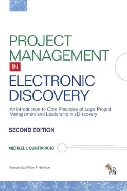 Project Management in Electronic Discovery: An Introduction to Core Principles of Legal Project Management and Leadership In eDiscovery by Quartararo, Michael I.