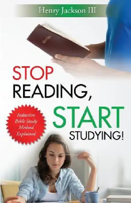 Stop Reading, Start Studying: Inductive Bible Study Method Explained by Henry L., III Jackson