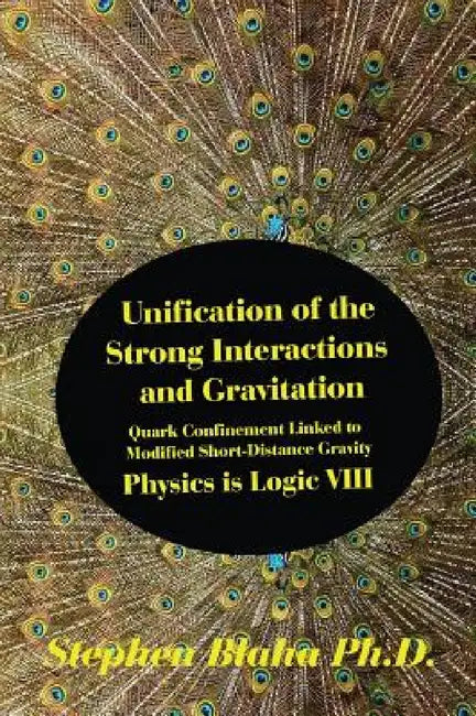 Unification of the Strong Interactions and Gravitation: Quark Confinement Linked to Modified Short-Distance Gravity; Physics is Logic VIII by Stephen Blaha