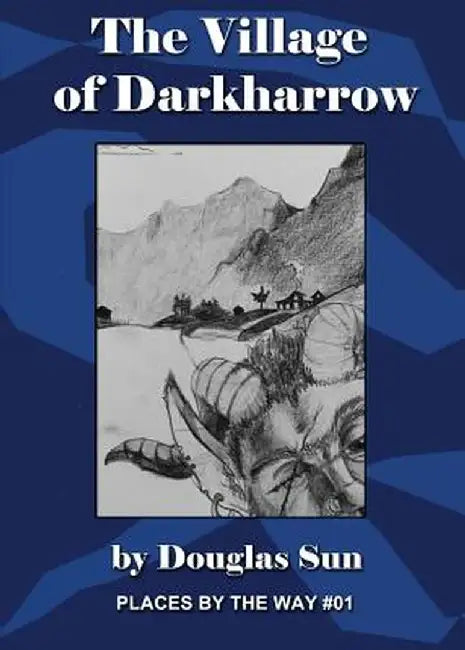 The Village of Darkharrow: Places by the Way #01 by Douglas Sun