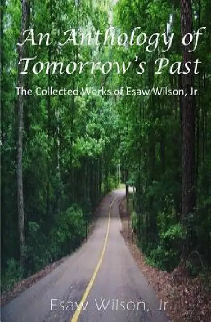 An Anthology of Tomorrow's Past: The Collected Works of Esaw Wilson by Esaw Wilson