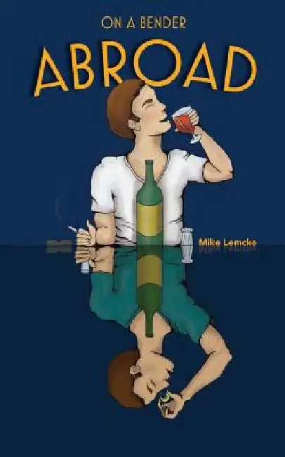 On A Bender Abroad by Mike Lemcke