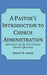 A Pastor's Introduction to Church Administration: Administering the 21st Century Church Effectively by Jeremy W. Odom
