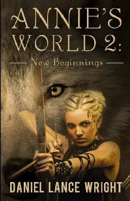 Annie's World 2: New Beginnings by Daniel Lance Wright