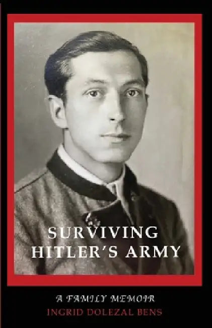 Surviving Hitler's Army by Ingrid Dolezal Bens