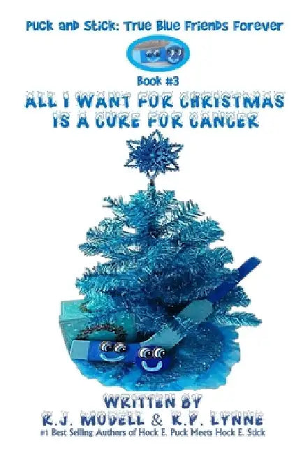 All I Want For Christmas Is A Cure For Cancer by Lynne, K. P.