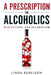 A Prescription for Alcoholics - Medications for Alcoholism by Linda Burlison