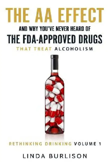 The AA Effect & Why You've Never Heard of the FDA-Approved Drugs that Treat Alco by Linda Burlison
