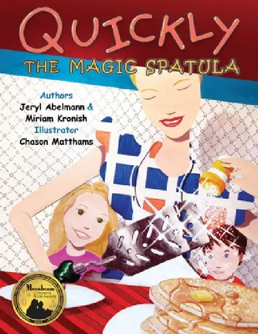 Quickly The Magic Spatula by Jeryl Abelmann, Miriam Kronish, Chason Matthams