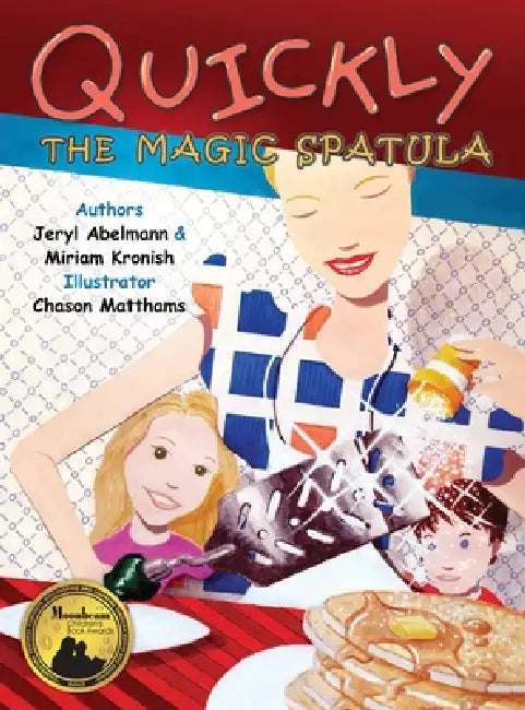 Quickly The Magic Spatula by Jeryl Abelmann, Miriam Kronish, Chason Matthams