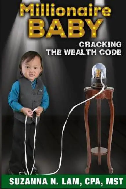 Millionaire Baby: Cracking the Wealth Code by Suzanna N. Lam