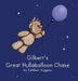 Gilbert's Great Hullaballoon Chase by Kathleen Huggans