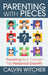 Parenting with Pieces: Parenting as a Catalyst for Personal Growth by Calvin Witcher
