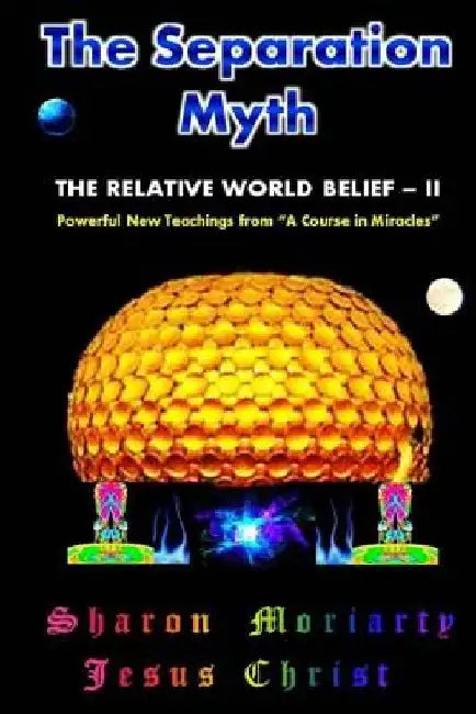 The Separation Myth: The Relative World Belief - II by Jesus Christ