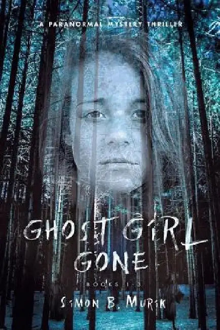 Ghost Girl Gone (Books 1-3): A Paranormal Mystery Thriller by Simon Murik