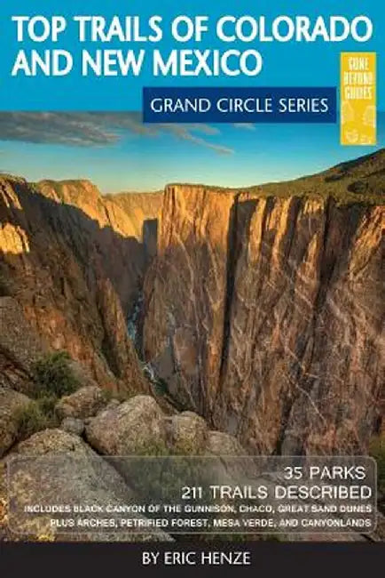 Top Trails of Colorado and New Mexico: Includes Mesa Verde, Chaco, Colorado National Monument, Great Sand Dunes and Black Canyon of the Gunnison Natio by Eric Henze