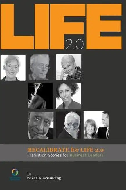 Recalibrate for Life 2.0: Transition Stories for Business Leaders by Susan K. Spaulding