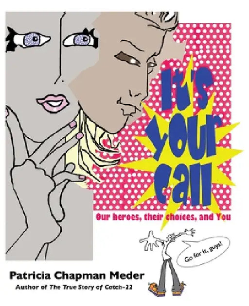 It's Your Call: Our heroes, their choices, and You by Patricia Chapman Meder