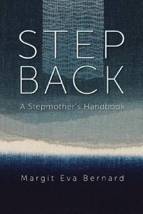 Step Back: A Stepmother's Handbook by Margit Eva Bernard, Alexandra Barnes Leh